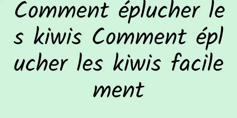 Comment éplucher les kiwis Comment éplucher les kiwis facilement