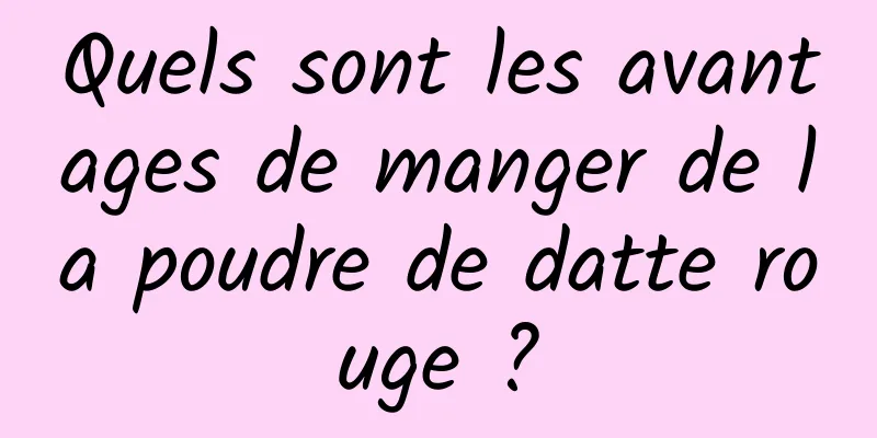 Quels sont les avantages de manger de la poudre de datte rouge ?