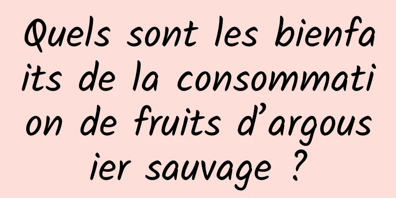 Quels sont les bienfaits de la consommation de fruits d’argousier sauvage ?