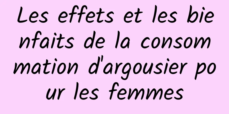 Les effets et les bienfaits de la consommation d'argousier pour les femmes