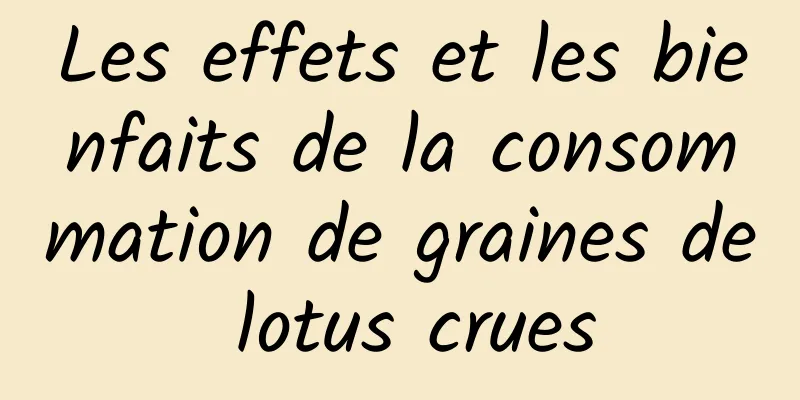 Les effets et les bienfaits de la consommation de graines de lotus crues