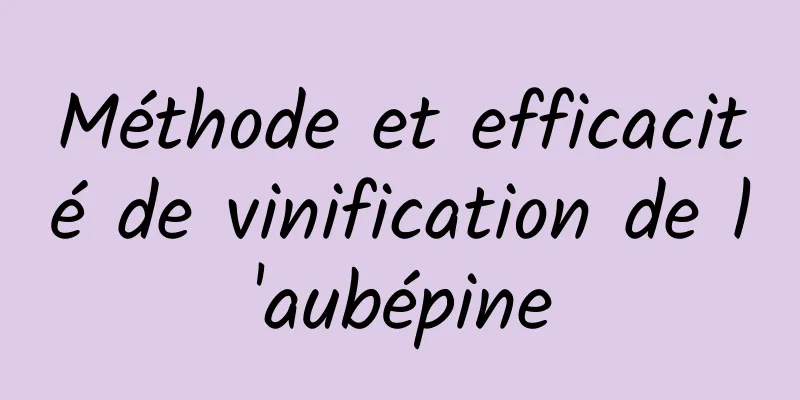 Méthode et efficacité de vinification de l'aubépine