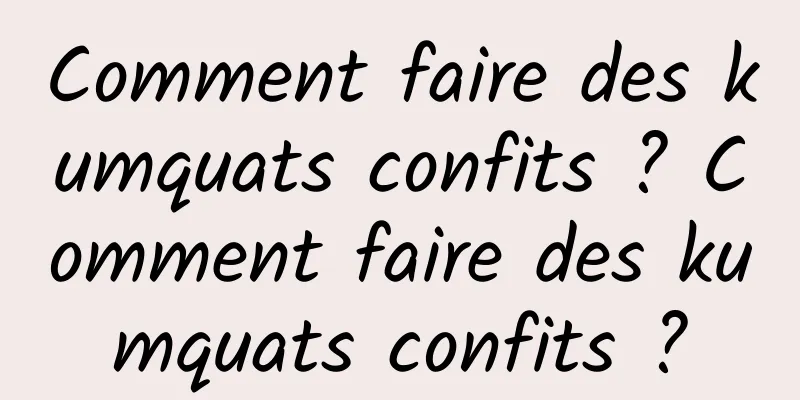 Comment faire des kumquats confits ? Comment faire des kumquats confits ?