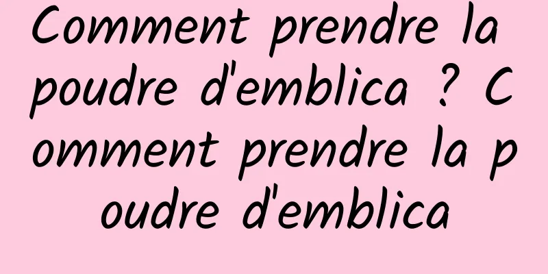 Comment prendre la poudre d'emblica ? Comment prendre la poudre d'emblica