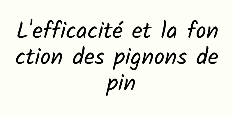 L'efficacité et la fonction des pignons de pin