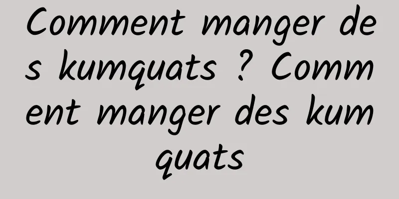 Comment manger des kumquats ? Comment manger des kumquats