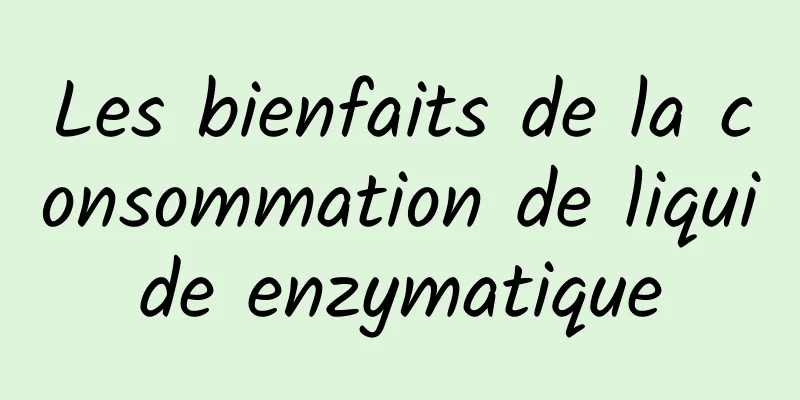 Les bienfaits de la consommation de liquide enzymatique