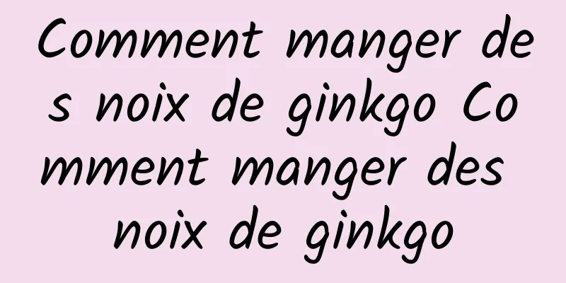 Comment manger des noix de ginkgo Comment manger des noix de ginkgo