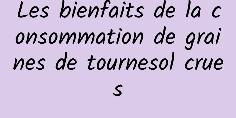 Les bienfaits de la consommation de graines de tournesol crues