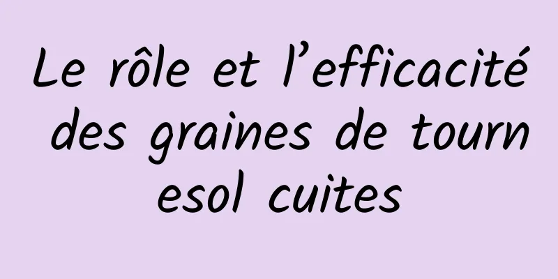 Le rôle et l’efficacité des graines de tournesol cuites