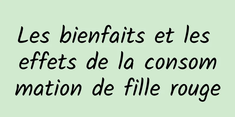 Les bienfaits et les effets de la consommation de fille rouge