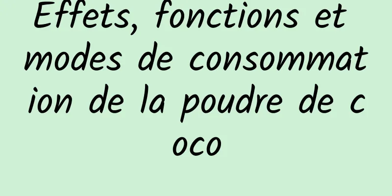 Effets, fonctions et modes de consommation de la poudre de coco