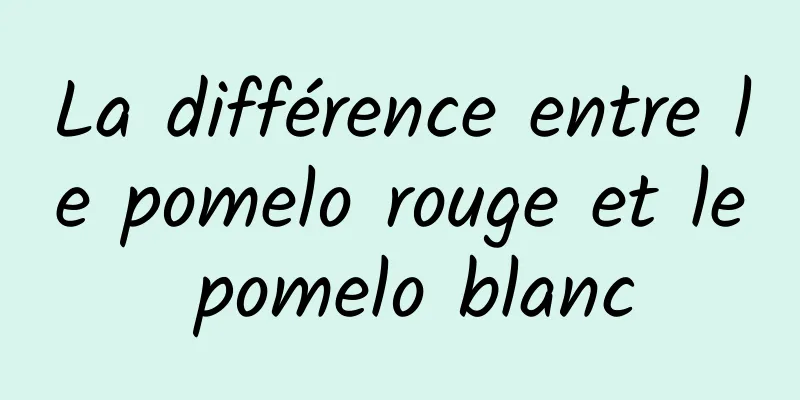 La différence entre le pomelo rouge et le pomelo blanc