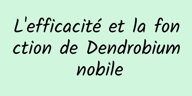 L'efficacité et la fonction de Dendrobium nobile