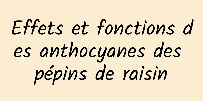 Effets et fonctions des anthocyanes des pépins de raisin