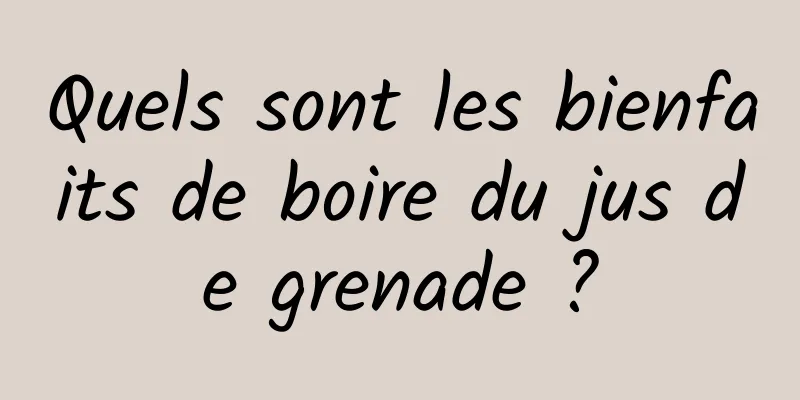 Quels sont les bienfaits de boire du jus de grenade ?