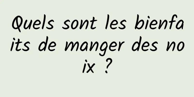 Quels sont les bienfaits de manger des noix ?