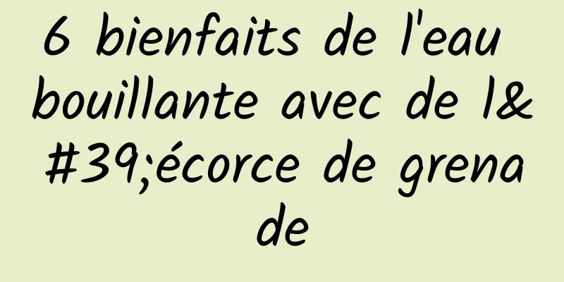 6 bienfaits de l'eau bouillante avec de l'écorce de grenade