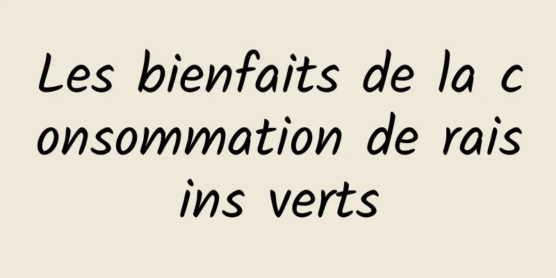 Les bienfaits de la consommation de raisins verts