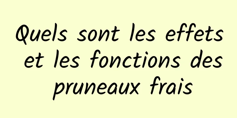 Quels sont les effets et les fonctions des pruneaux frais