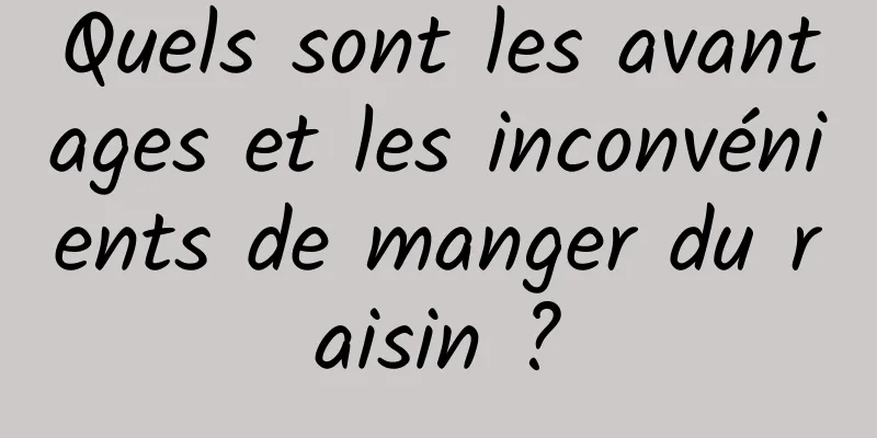 Quels sont les avantages et les inconvénients de manger du raisin ?