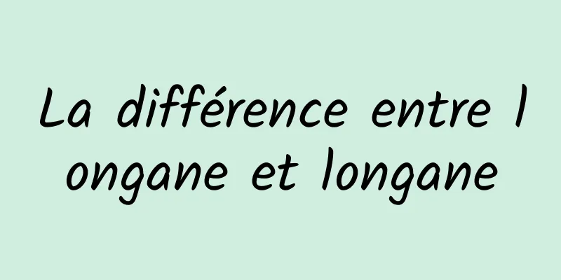 La différence entre longane et longane