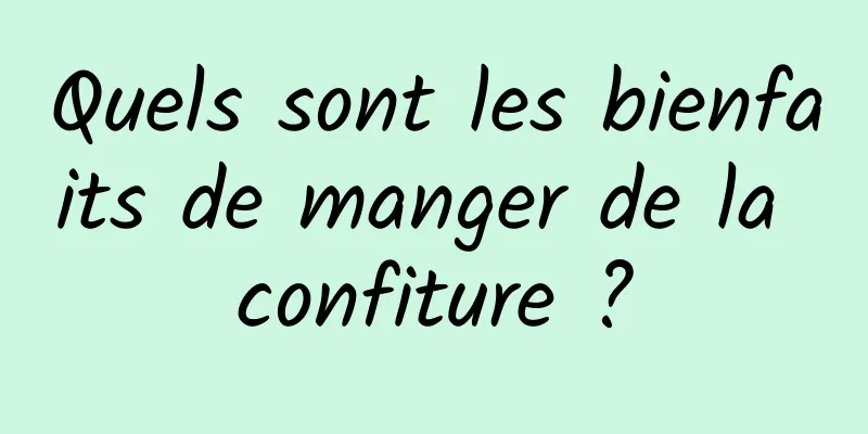 Quels sont les bienfaits de manger de la confiture ?