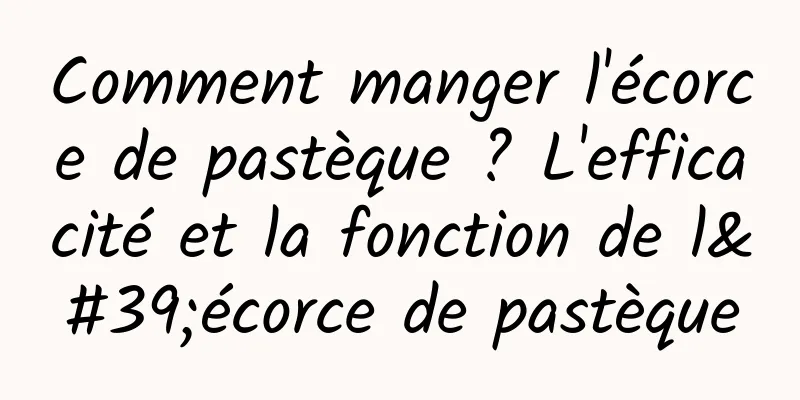 Comment manger l'écorce de pastèque ? L'efficacité et la fonction de l'écorce de pastèque