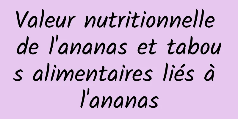 Valeur nutritionnelle de l'ananas et tabous alimentaires liés à l'ananas