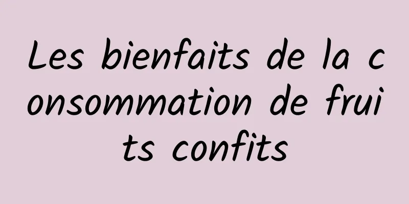 Les bienfaits de la consommation de fruits confits