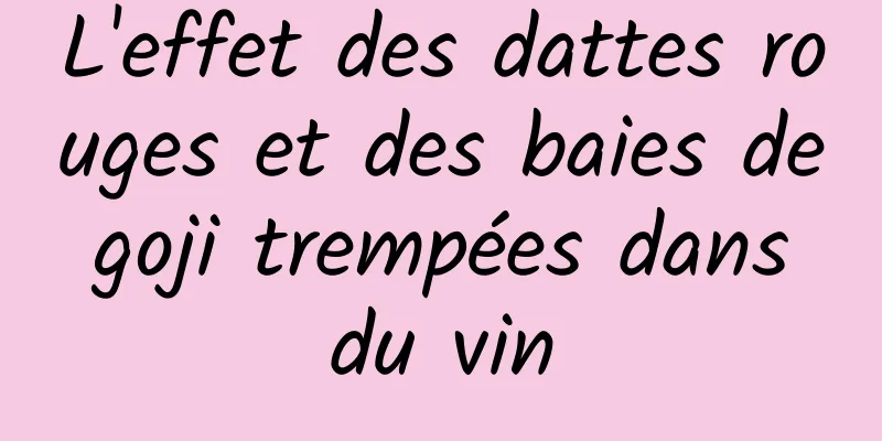 L'effet des dattes rouges et des baies de goji trempées dans du vin