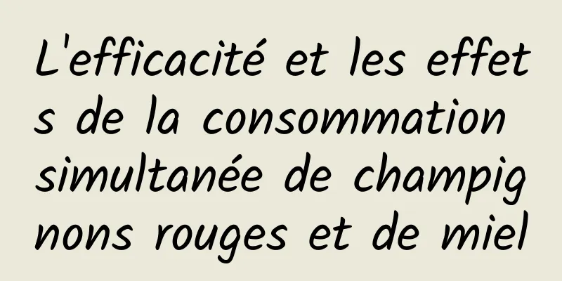 L'efficacité et les effets de la consommation simultanée de champignons rouges et de miel