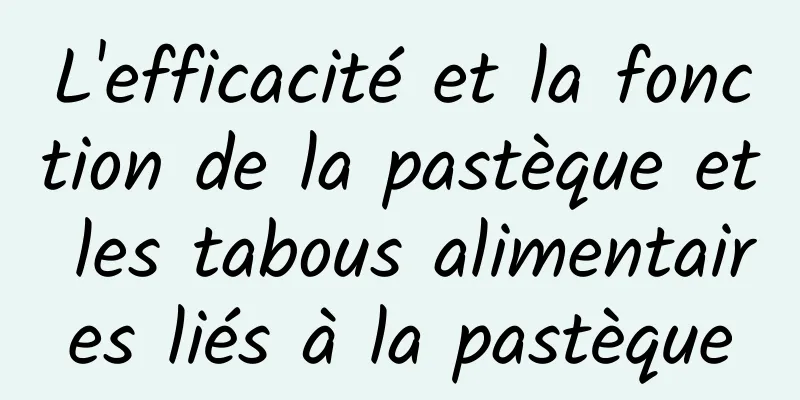 L'efficacité et la fonction de la pastèque et les tabous alimentaires liés à la pastèque