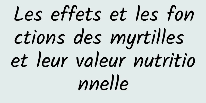 Les effets et les fonctions des myrtilles et leur valeur nutritionnelle