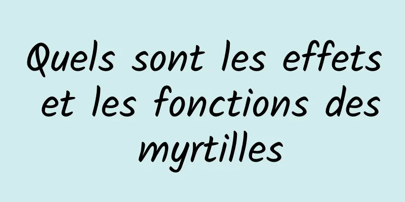 Quels sont les effets et les fonctions des myrtilles