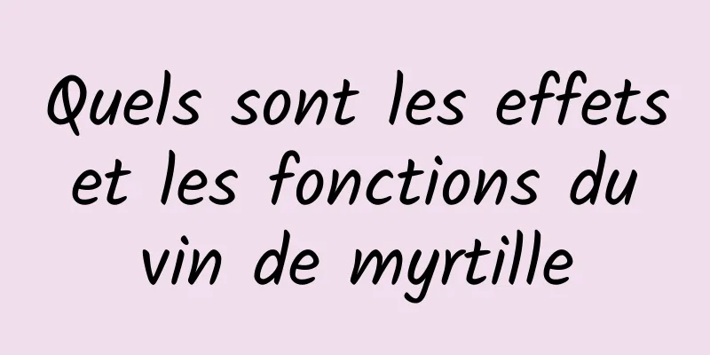 Quels sont les effets et les fonctions du vin de myrtille