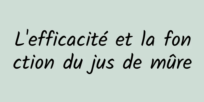 L'efficacité et la fonction du jus de mûre