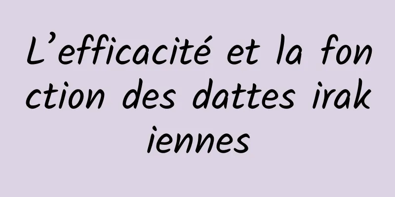 L’efficacité et la fonction des dattes irakiennes