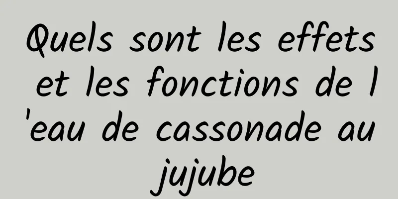 Quels sont les effets et les fonctions de l'eau de cassonade au jujube