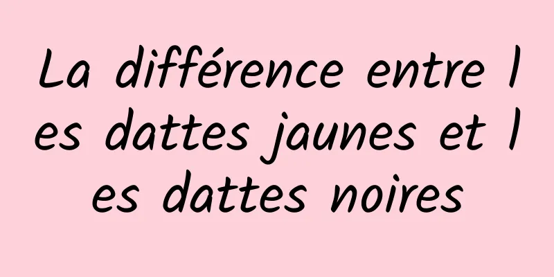 La différence entre les dattes jaunes et les dattes noires