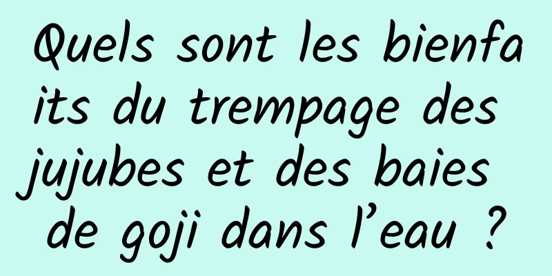 Quels sont les bienfaits du trempage des jujubes et des baies de goji dans l’eau ?