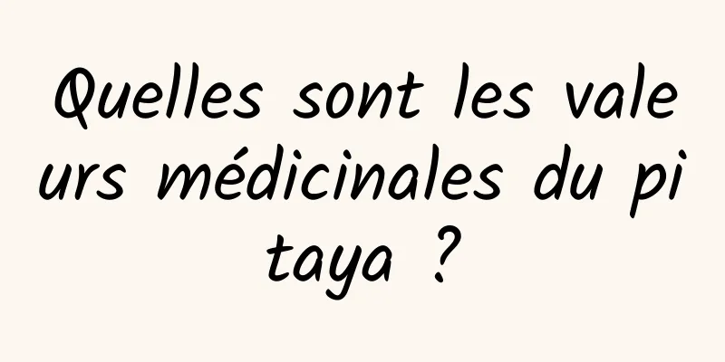 Quelles sont les valeurs médicinales du pitaya ?