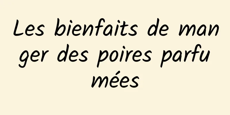 Les bienfaits de manger des poires parfumées