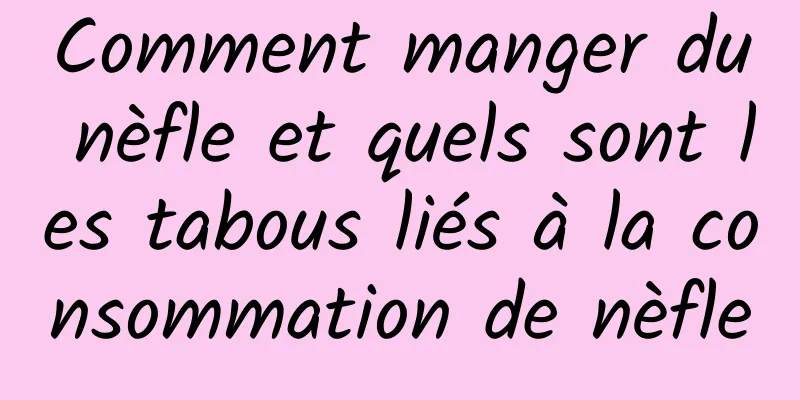 Comment manger du nèfle et quels sont les tabous liés à la consommation de nèfle