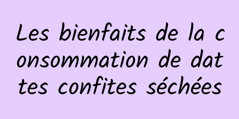 Les bienfaits de la consommation de dattes confites séchées