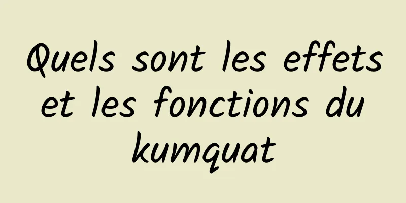 Quels sont les effets et les fonctions du kumquat