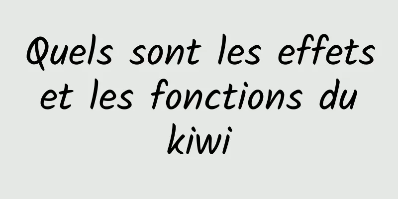 Quels sont les effets et les fonctions du kiwi