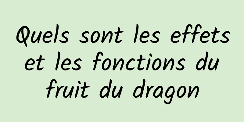 Quels sont les effets et les fonctions du fruit du dragon