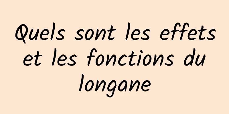 Quels sont les effets et les fonctions du longane