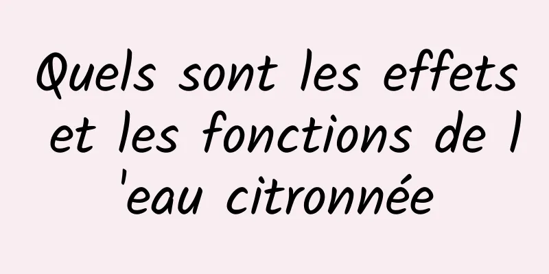 Quels sont les effets et les fonctions de l'eau citronnée